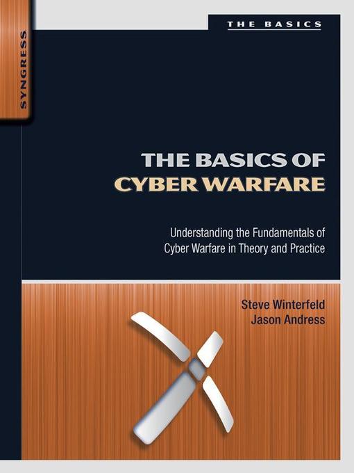 Title details for The Basics of Cyber Warfare by Jason Andress - Available